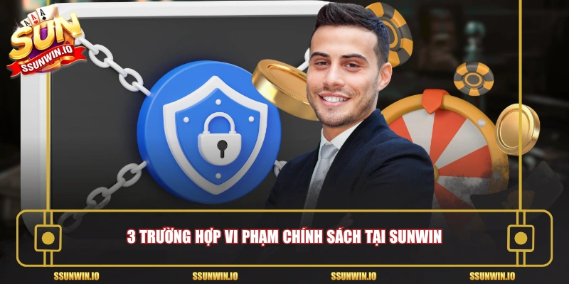 3 trường hợp vi phạm chính sách tại Sunwin