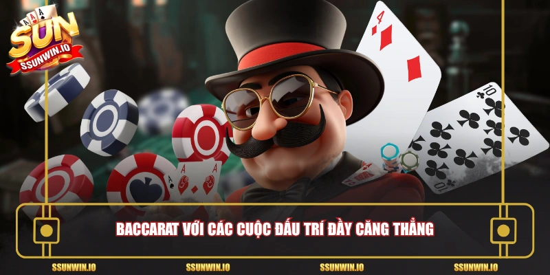 Baccarat với các cuộc đấu trí đầy căng thẳng