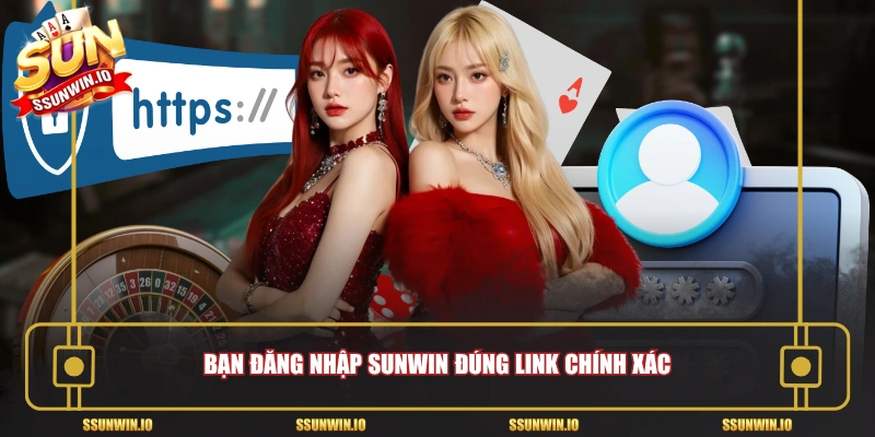 Bạn Đăng nhập Sunwin đúng link chính xác