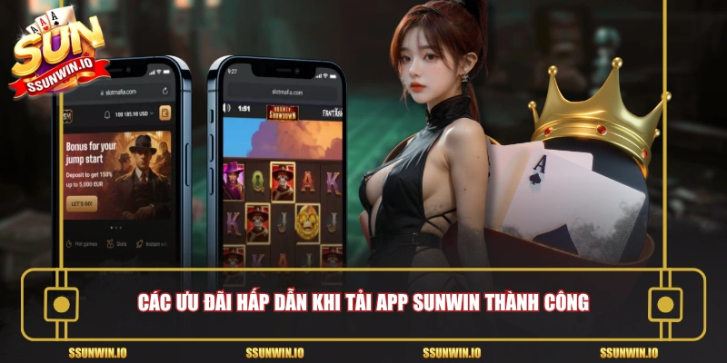 Các ưu đãi hấp dẫn khi tải app Sunwin thành công