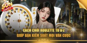 cach choi roulette tu a z giup ban kiem soat moi van cuoc