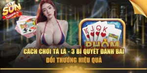 cach choi ta la 3 bi quyet danh bai doi thuong hieu qua