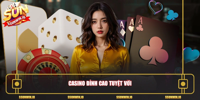 Casino đỉnh cao tuyệt vời