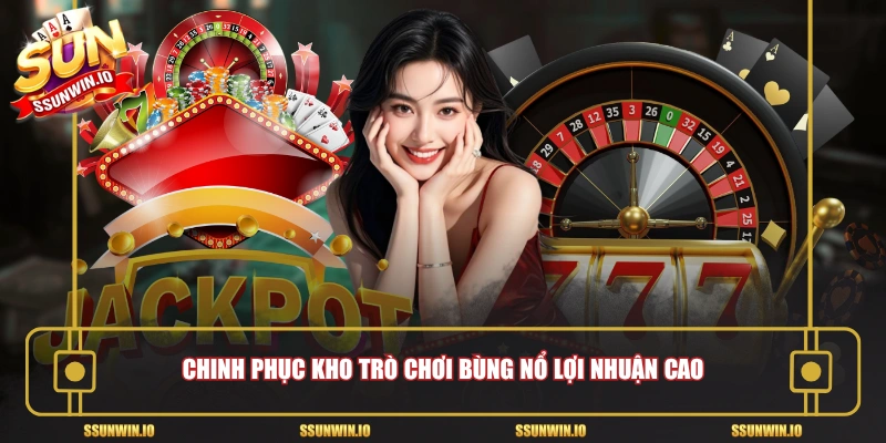 Chinh phục kho trò chơi bùng nổ lợi nhuận cao