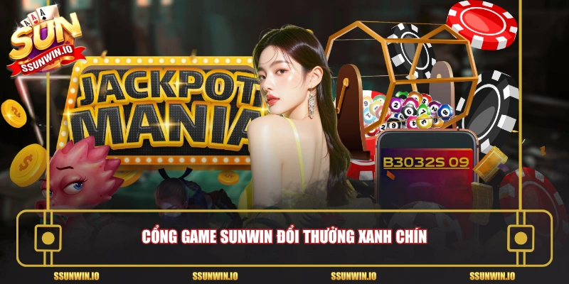 Cổng game Sunwin đổi thưởng xanh chín