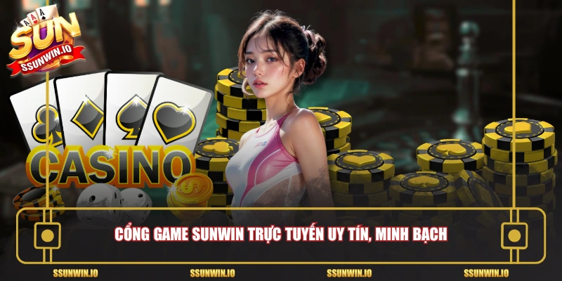 Cổng game sunwin trực tuyến uy tín, minh bạch