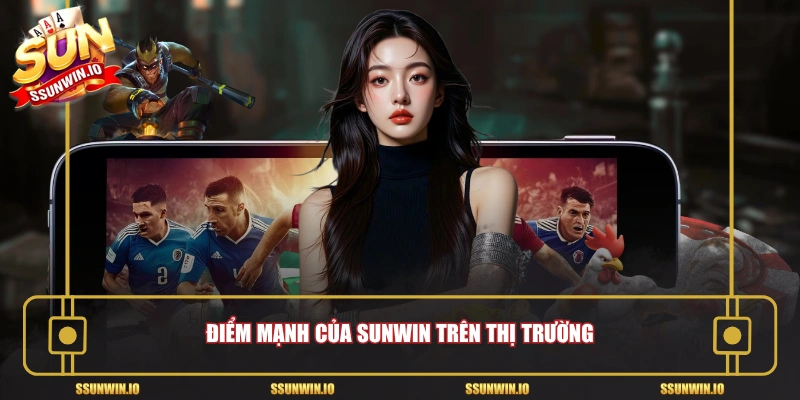 Điểm mạnh của Sunwin trên thị trường