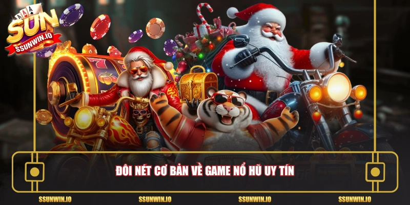 Đôi nét cơ bản về Game nổ hũ uy tín