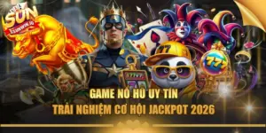 game no hu uy tin trai nghiem co hoi jackpot 2026