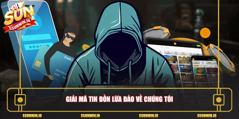 Giải mã tin đồn lừa đảo về chúng tôi