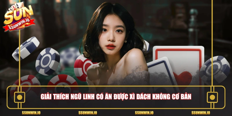 Giải thích Ngũ linh có ăn được xì dách không cơ bản