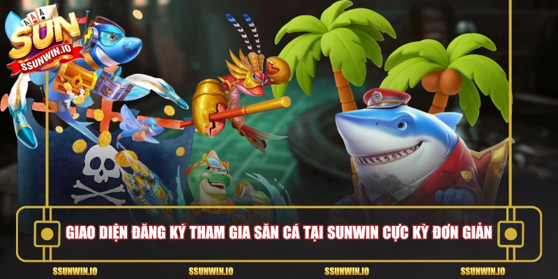 Giao diện đăng ký tham gia săn cá tại Sunwin cực kỳ đơn giản
