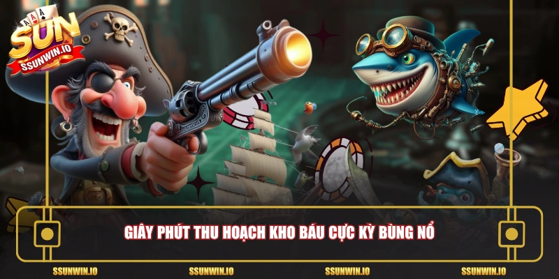 Giây phút thu hoạch kho báu cực kỳ bùng nổ