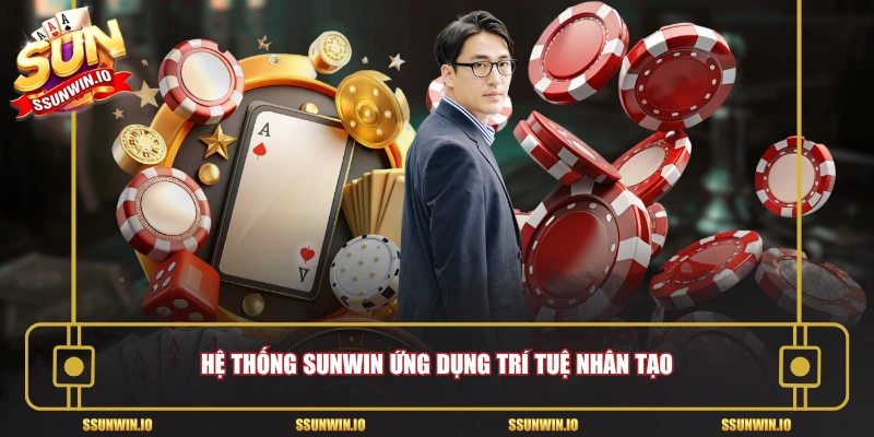 Hệ thống Sunwin ứng dụng trí tuệ nhân tạo