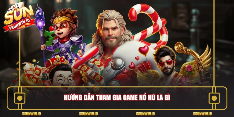 Hướng dẫn tham gia game nổ hũ là gì