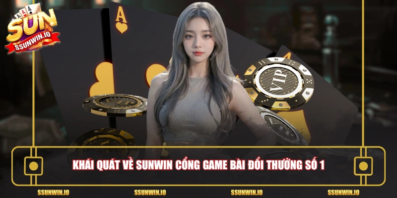 Khái quát về Sunwin cổng game bài đổi thưởng số 1