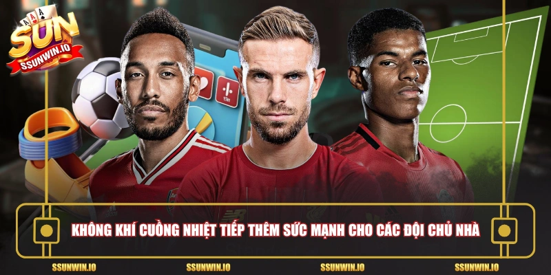 Không khí cuồng nhiệt tiếp thêm sức mạnh cho các đội chủ nhà