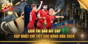 lich thi dau aff cup cap nhat chi tiet cac bang dau 2026