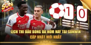 lich thi dau bong da hom nay tai sunwin cap nhat moi nhat
