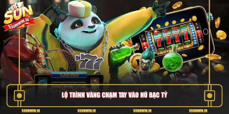 Lộ trình vàng chạm tay vào hũ bạc tỷ