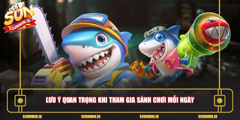 Lưu ý quan trọng khi tham gia sảnh chơi mỗi ngày