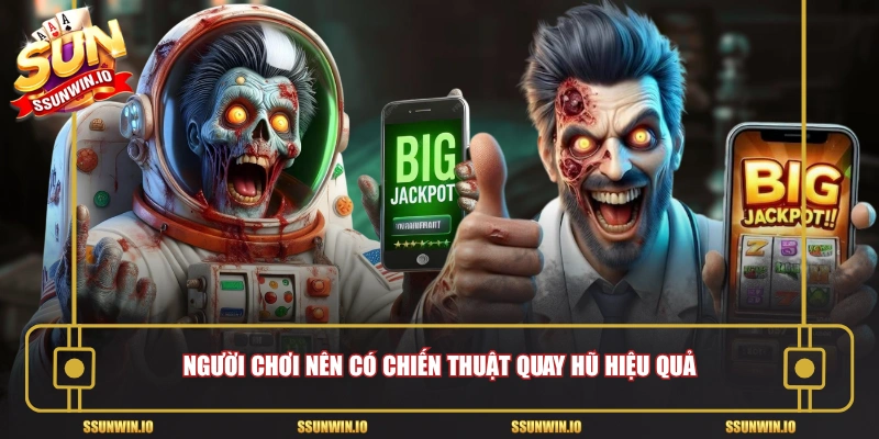 Người chơi nên có chiến thuật quay hũ hiệu quả