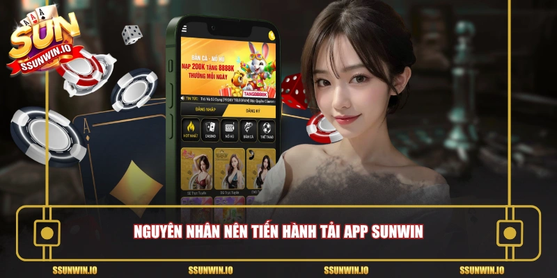 Nguyên nhân nên tiến hành tải app Sunwin 