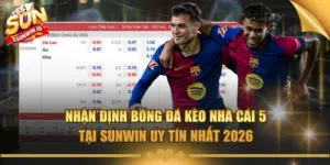 nhan dinh bong da keo nha cai 5 tai sunwin uy tin nhat 2026