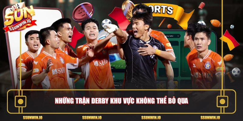 Những trận derby khu vực không thể bỏ qua