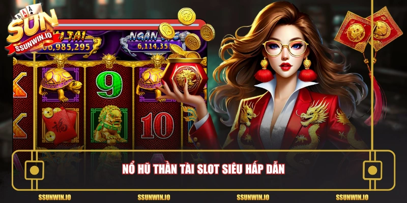 Nổ hũ Thần Tài slot siêu hấp dẫn 