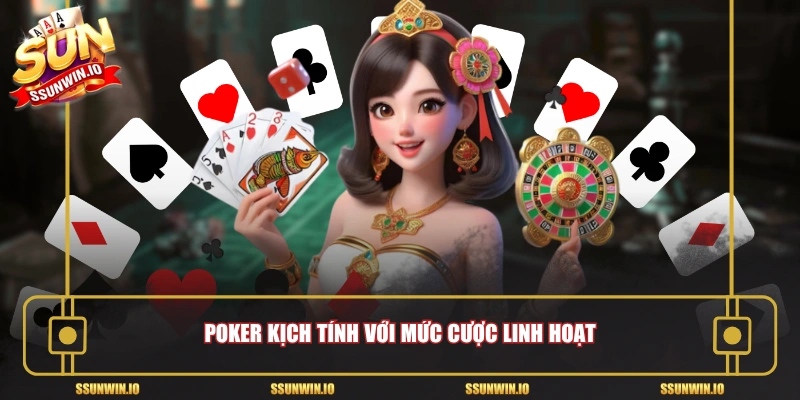 Poker kịch tính với mức cược linh hoạt