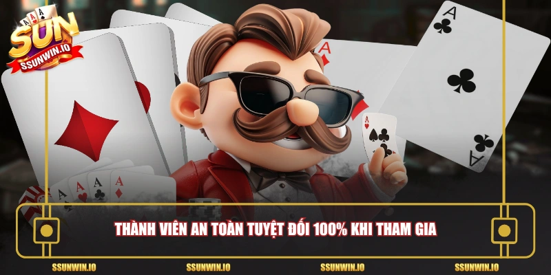 Thành viên an toàn tuyệt đối 100% khi tham gia