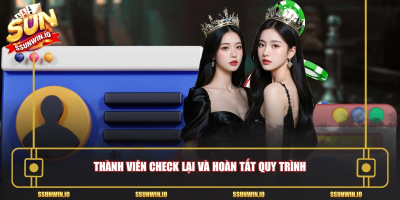 Thành viên check lại và hoàn tất quy trình