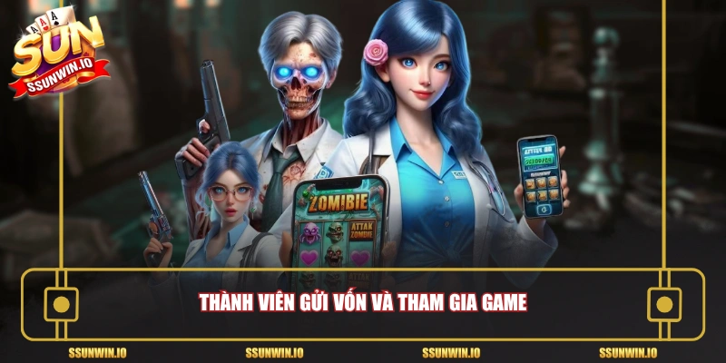Thành viên gửi vốn và tham gia game
