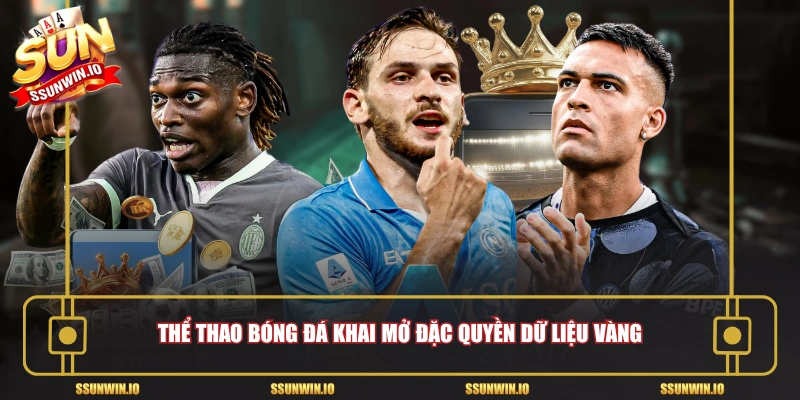 Thể thao bóng đá khai mở đặc quyền dữ liệu vàng