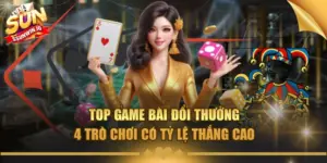 top game bai doi thuong 4 tro choi co ty le thang cao