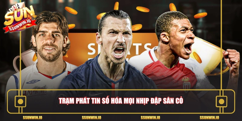 Trạm phát tin số hóa mọi nhịp đập sân cỏ