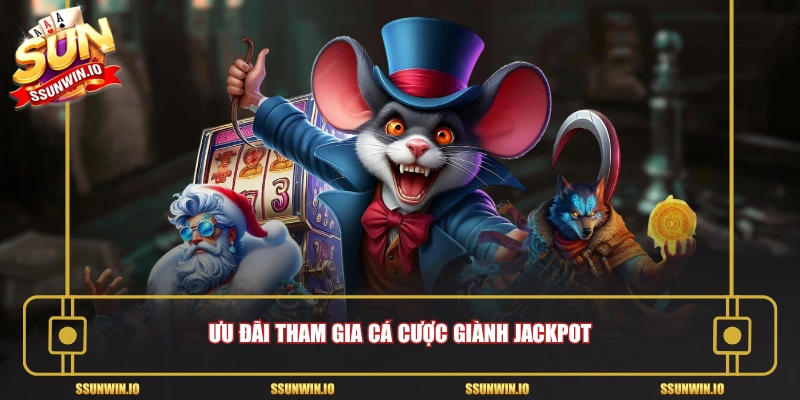 Ưu đãi tham gia cá cược giành jackpot